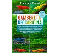 GAMBERETTI NEOCARIDINA: Guida definitiva per principianti ed esperti all'allevamento di gamberetti Neocaridina: configurazione della vasca, ... colore, condizioni dell'acqua e molto altro
