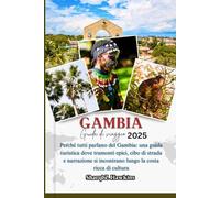 GAMBIA GUIDA DI VIAGGIO 2025: Perché tutti parlano del Gambia: una guida turistica dove tramonti epici, cibo di strada e narrazione si incontrano lungo la costa ricca di cultura