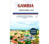 GAMBIA REISEFÜHRER 2025: Eine Reise durch Gambias reiches Erbe, atemberaubende Küsten und unvergessliche Erlebnisse
