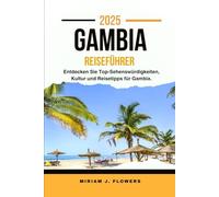 GAMBIA REISEFÜHRER 2025.: Entdecken Sie Top-Sehenswürdigkeiten, Kultur und Reisetipps für Gambia.