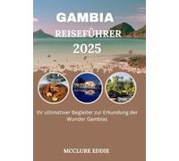 GAMBIA REISEFÜHRER 2025: Ihr ultimativer Begleiter zur Erkundung der Wunder Gambias