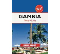 Gambia Travel Guide 2025: Discover West Africa's Hidden Gem, Top Attractions, Cultural Insights, Must-See Destinations and Adventures