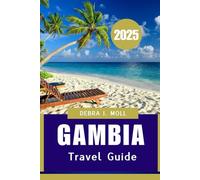 GAMBIA TRAVEL GUIDE 2025: Where Nature, Culture, and History Meet"
