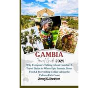 GAMBIA TRAVEL GUIDE 2025: Why Everyone’s Talking About Gambia: A Travel Guide to Where Epic Sunsets, Street Food & Storytelling Collide Along the Culture-Rich Coast