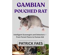 GAMBIAN POUCHED RAT: Intelligent Scavengers and Detectors - From Forest Floors to Human Aid