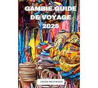 Gambie Guide de voyage 2025: Un guide pratique pour explorer les sites emblématiques, les trésors cachés et les expériences authentiques de la Gambie