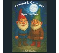 Gambit & Grommet - Piper the Pixie: 7 Bedtime Stories: A collection of children bedtime stories about two garden gnomes who come alive at night!