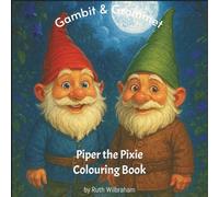 Gambit & Grommet - Piper the Pixie Colouring Book: Magical Garden Colouring Adventure Featuring Two Friendly Gnomes Who Come Alive at Midnight