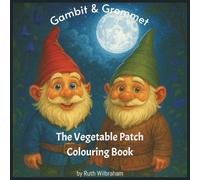 Gambit & Grommet - The Vegetable Patch Colouring Book: Magical Garden Colouring Adventure Featuring Two Friendly Gnomes Who Come Alive at Midnight