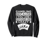 Gambler Casinò BEcause You Drive Me Crazy Gambling Felpa
