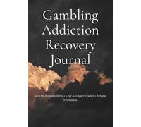 Gambling Addiction Recovery Journal: 120-Day Accountability + Urge & Trigger Tracker + Relapse Prevention