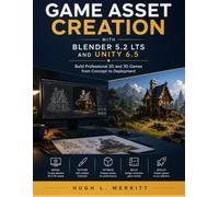 Game Asset Creation with Blender 5.2 LTS and Unity 6.5: Build Professional 2D and 3D Games from Concept to Deployment