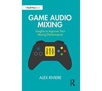 Game Audio Mixing: Insights to Improve Your Mixing Performance