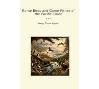 Game Birds and Game Fishes of the Pacific Coast (Classic Books)