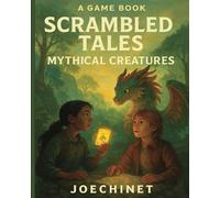 Game Book - Scrambled Tales - Mythical Creatures for ages 9-12: "Discover Dragons, Solve Mystical Puzzles, and Embark on Magical Adventures!"
