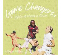Game Changers: ABCs of Women in Soccer
