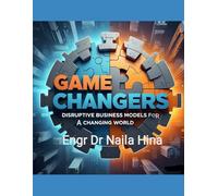 Game Changers: Disruptive Business Models for a Changing World