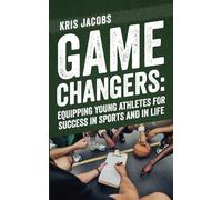 Game Changers: Equipping Young Athletes for Success in Sports and in Life
