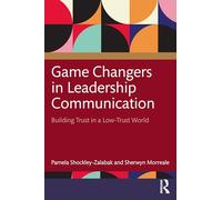 Game Changers in Leadership Communication: Building Trust in a Low Trust World