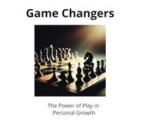 Game Changers: The Power of Play in Personal Growth