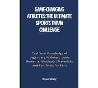 Game-Changing Athletes: The Ultimate Sports Trivia Challenge: Game-Changing Athletes: The Ultimate Sports Trivia Challenge