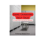 Game Changing Self-Talk: A 7- Day Faith Journal for Athletes
