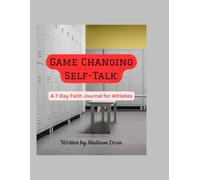Game Changing Self- Talk: A 7-day Faith Journal For Athletes