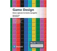 Game design. Gioco e giocare tra teoria e progetto. Ediz. MyLab. Con Contenuto digitale per accesso online