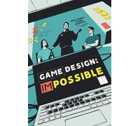 Game Design: Impossible: The drama of game development