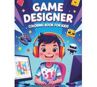 GAME DESIGNER COLORING BOOK FOR KIDS": 48 Fun Pages of Video Games, Characters, Controllers and Gaming Worlds for Children Ages 4-12