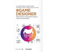 Game designer. Meccaniche e dinamiche di gioco della vita quotidiana