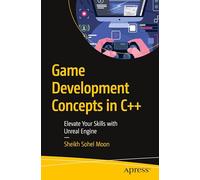 Game Development Concepts in C++: Elevate Your Skills With Unreal Engine