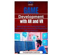 Game Development with AR and VR: Building Next-Gen Gaming Experiences Learn to develop interactive AR/VR games for different platforms