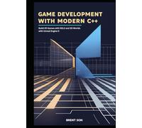 Game Development with Modern C++: Build 2D Games with SDL2 and 3D Worlds with Unreal Engine 5
