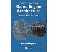 Game Engine Architecture: Volume II, Graphics, Motion, and Sound: 2
