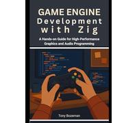 Game Engine Development with Zig: A Hands-on Guide for High-Performance Graphics and Audio Programming