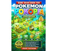GAME GUIDE BOOK FOR POKEMON POKOPIA (2026 EDITION): The Complete Unofficial Strategy Guide with Walkthroughs, Battle Tips, Secrets, Progression & Expert Gameplay