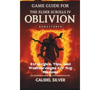 Game Guide for The Elder Scrolls IV: Oblivion Remastered: Strategies, Tips, and Walkthroughs for Key Missions