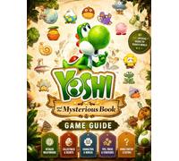 GAME GUIDE FOR YOSHI AND THE MYSTERIOUS BOOK: Unofficial Guide: Complete Walkthrough, Tips, Secrets, Boss Strategies, and Collectibles