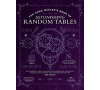 Game Master S Astonishing Random: 300+ Unique Roll Tables to Enhance Your Worldbuilding, Storytelling, Locations, Magic and More for 5th Edition RPG Adventures