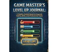 Game Master’s Level Up Journal: A Weekly Guided Quest to Upgrade Habits, Skills, and Productivity Feats