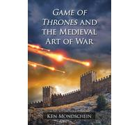 Game of Thrones and the Medieval Art of War - Mondschein Ken