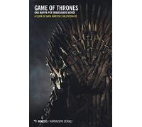 Game of Thrones. Una mappa per immaginare mondi