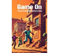 Game On: A Journey Through the History and Future of Gaming