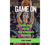 Game On: Caitlin Clark and the Rise of Women's Basketball