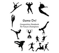 GAME ON! COMPOSITION NOTEBOOK FOR FUTURE CHAMPIONS: FOR YOUNG ATHLETES WHO DREAM BIG, TRAIN HARD, AND TAKE NOTES LIKE A PRO!