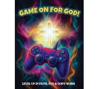 Game On For God!: Level Up in Faith, Fun, & God's Word!