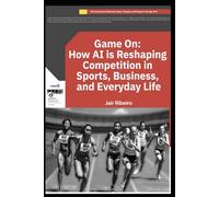 Game On: How AI is Reshaping Competition in Sports, Business, and Everyday Life