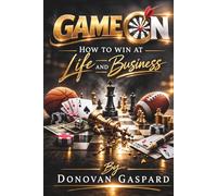 Game On!: How to Win in Business and Life