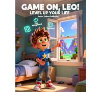 Game On, Leo! Level Up Your Life: A Fun Adventure Where Real-Life Skills Unlock Every Level